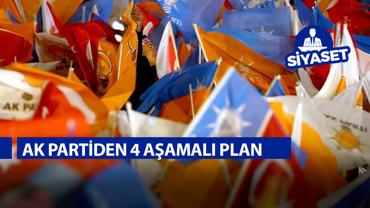 AK Parti'de 4 aşamalı plan