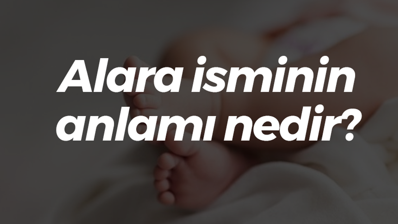Alara isminin anlamı nedir?