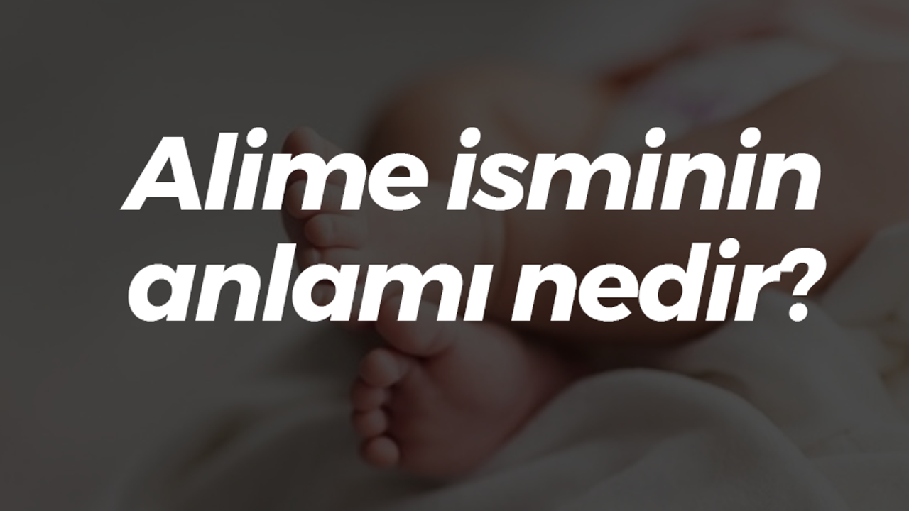 Alime isminin anlamı nedir?