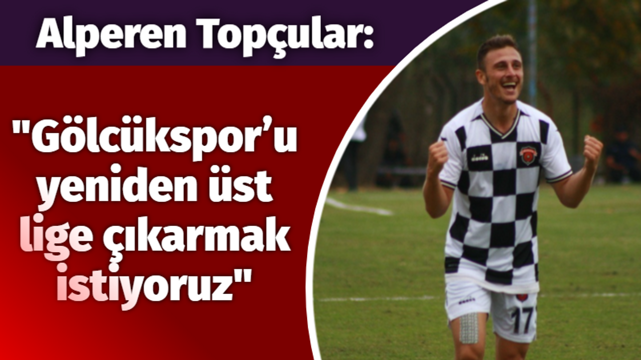 Alperen Topçular: Gölcükspor’u yeniden üst lige çıkarmak istiyoruz