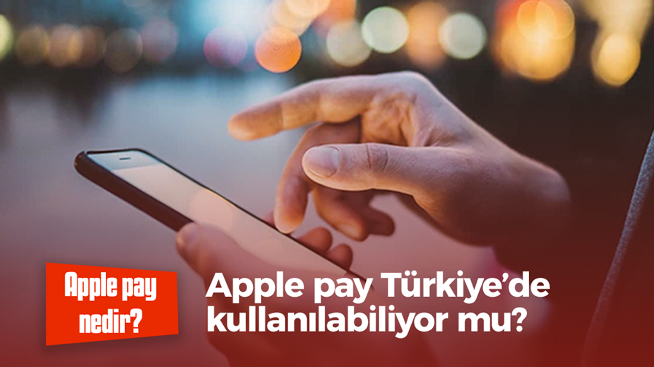 Apple pay nedir? Apple pay Türkiye’de kullanılabiliyor mu?