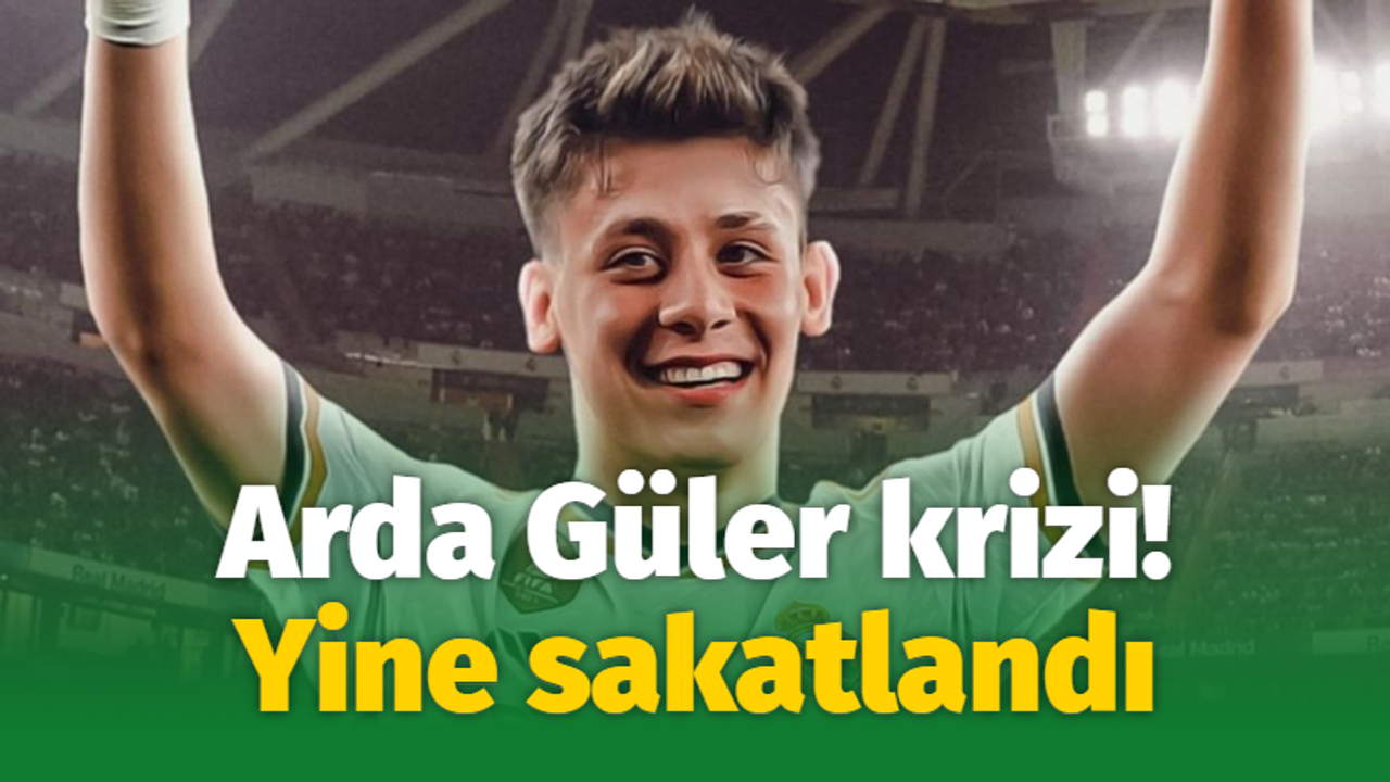 Arda Güler krizi... Yine sakatlandı