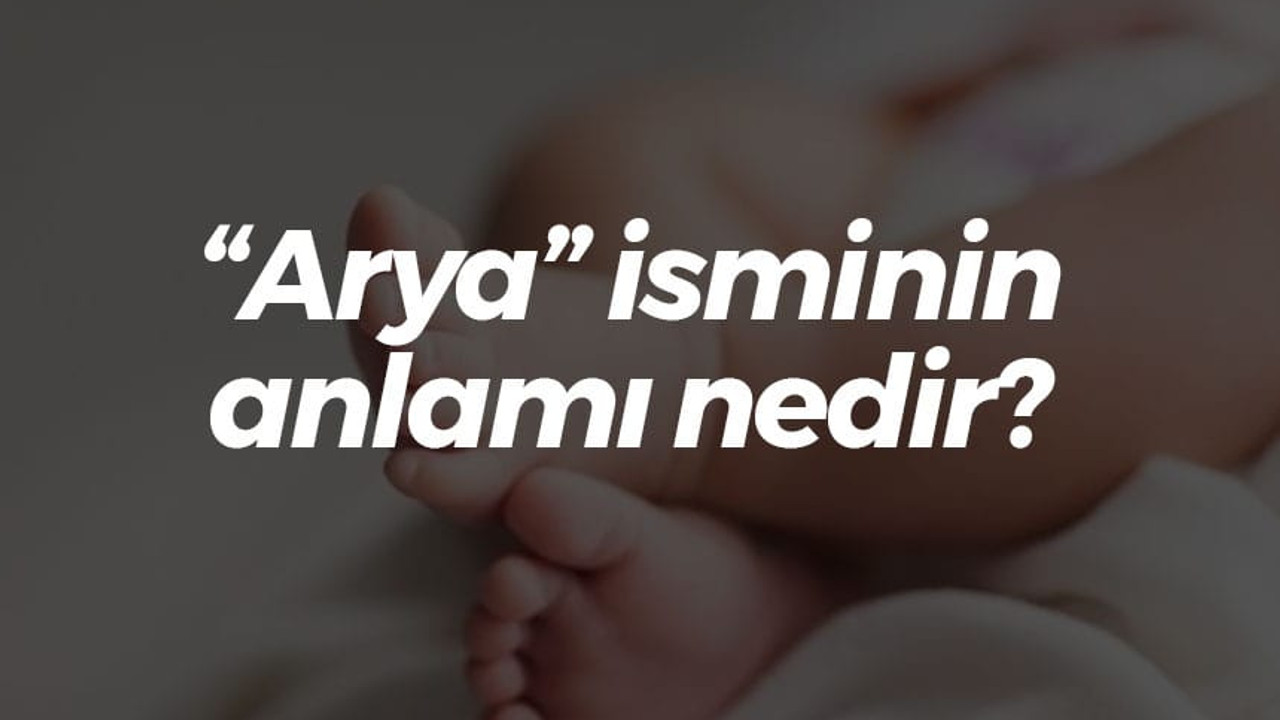 “Arya” isminin anlamı nedir? Neyi simgeler?