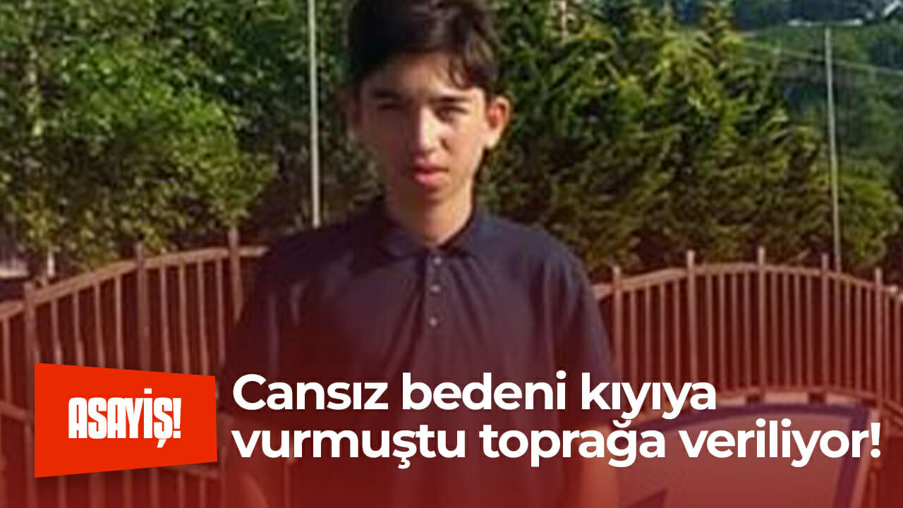 Cansız bedeni kıyıya vuran lise öğrencisi toprağa verilecek