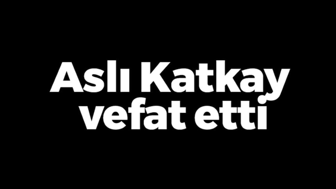 Asya Katkay vefat etti