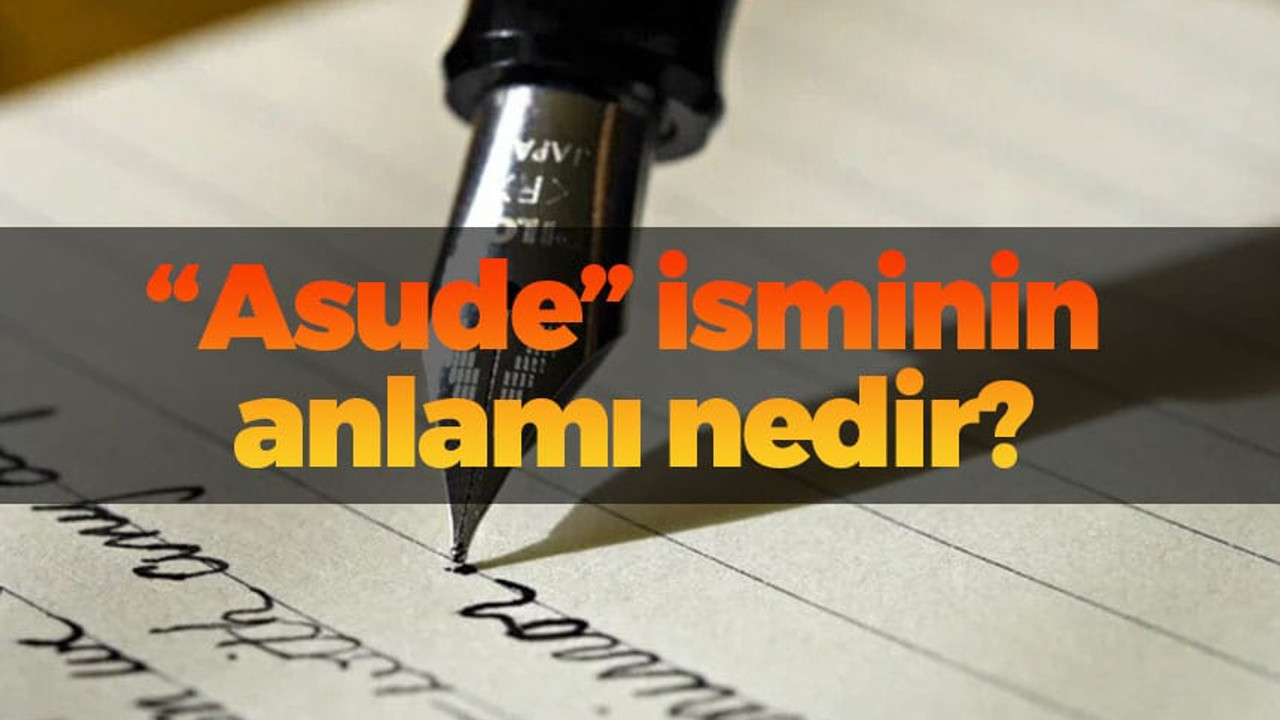 Asude isminin anlamı nedir?