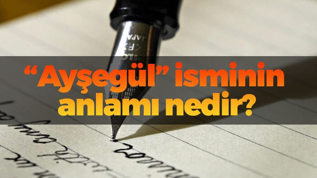 Ayşegül isminin anlamı nedir?