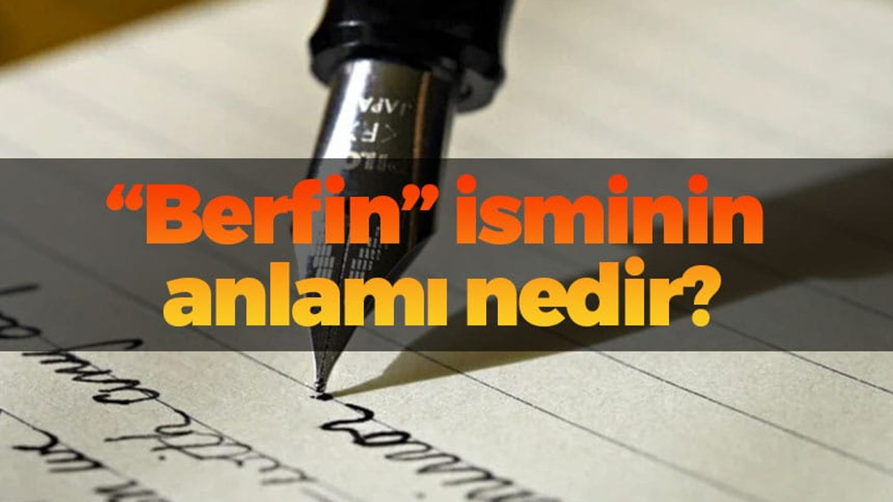 Berfin isminin anlamı nedir?