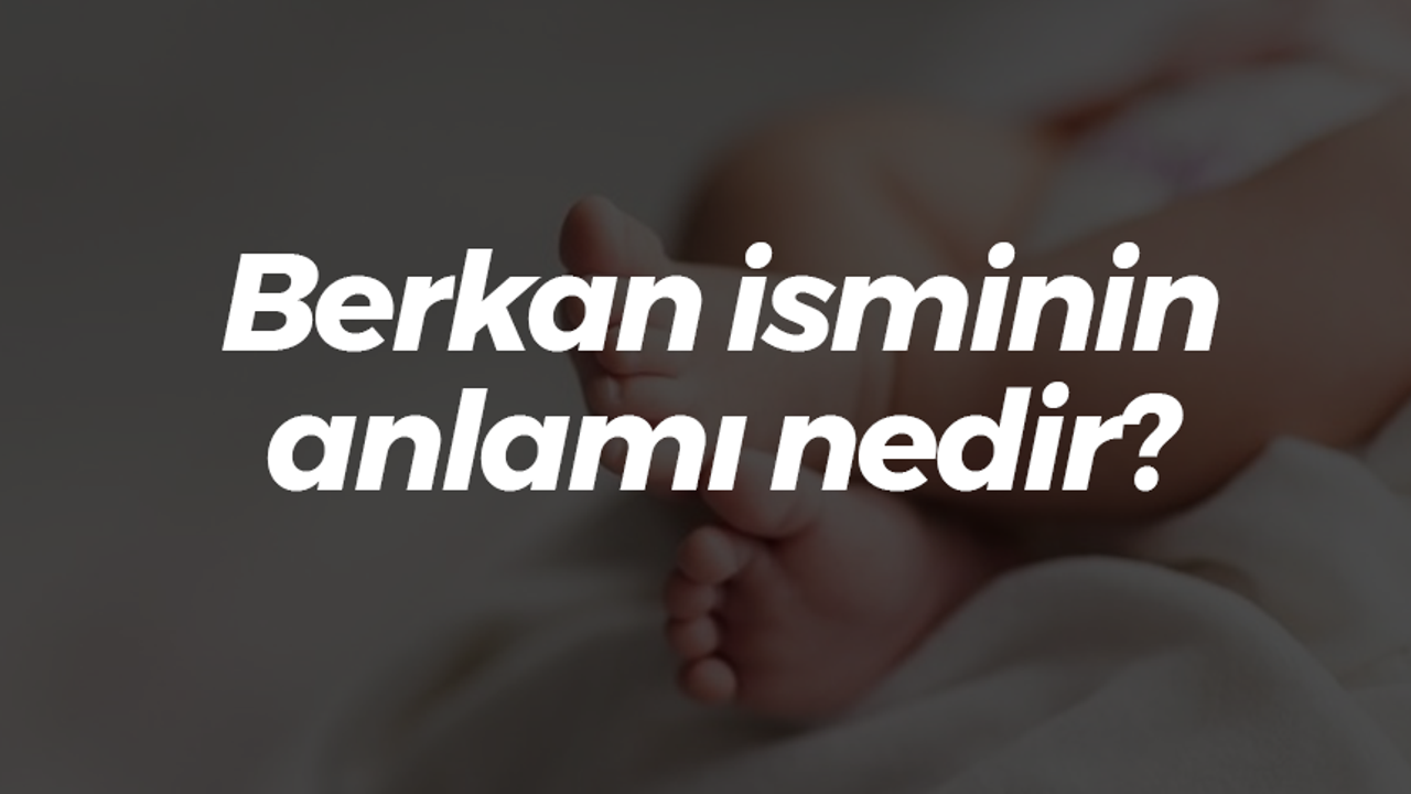 Berkan isminin anlamı nedir?