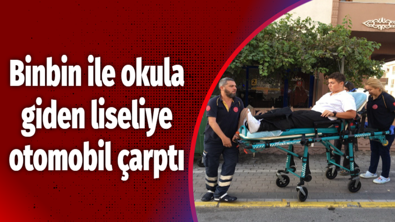 Binbin ile okula giden liseliye otomobil çarptı