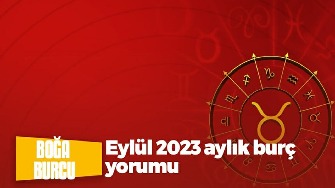 Boğa Burcu - Eylül 2023 Aylık Burç Yorumu