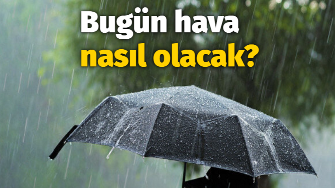 Bugün hava nasıl olacak?