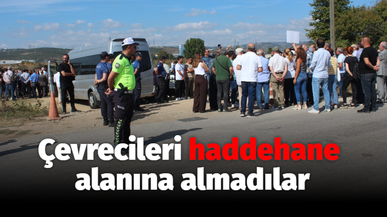 Çevrecileri haddehane alanına almadılar