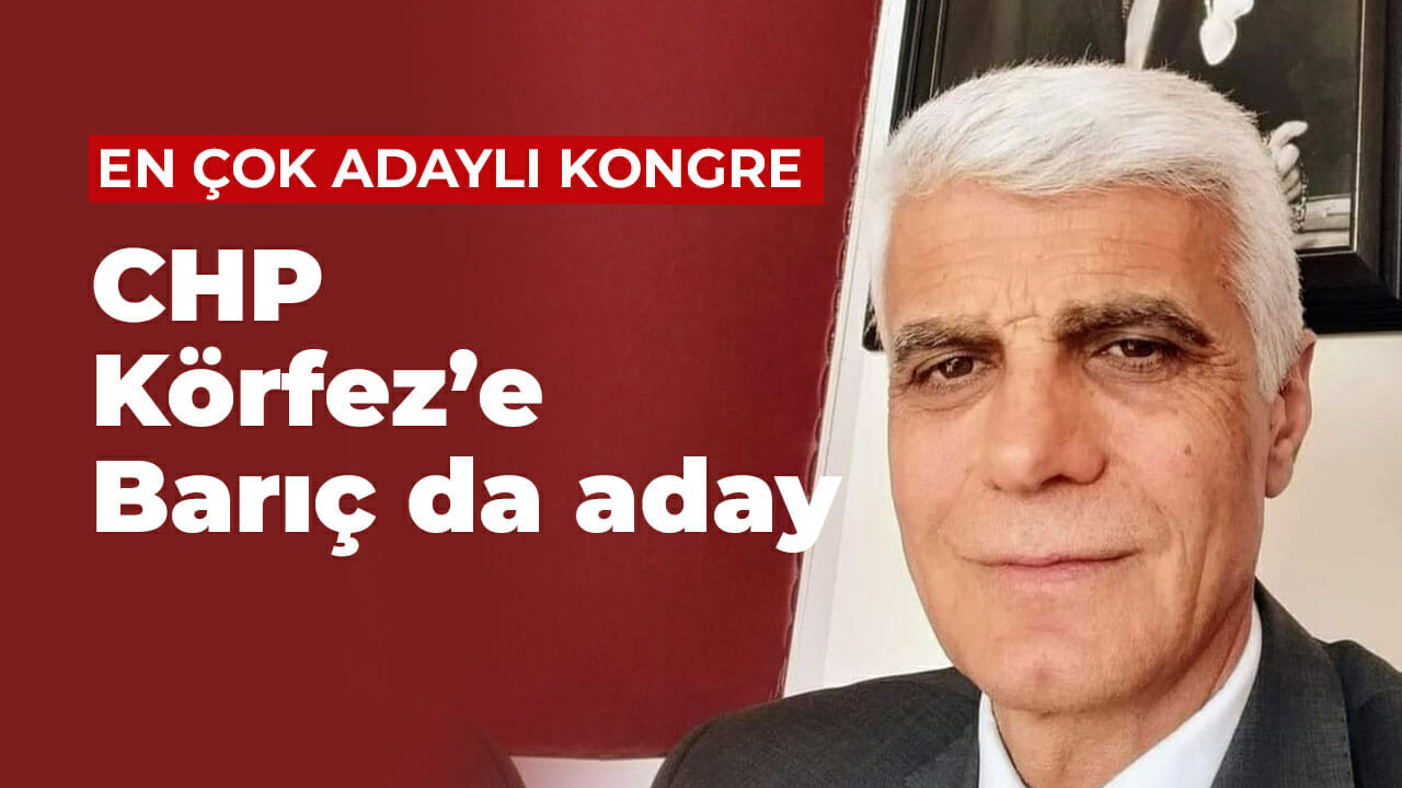 En çok adaylı kongre! CHP Körfez’e Barıç da aday