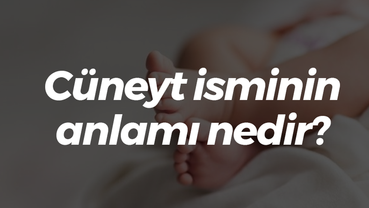 Cüneyt isminin anlamı nedir?