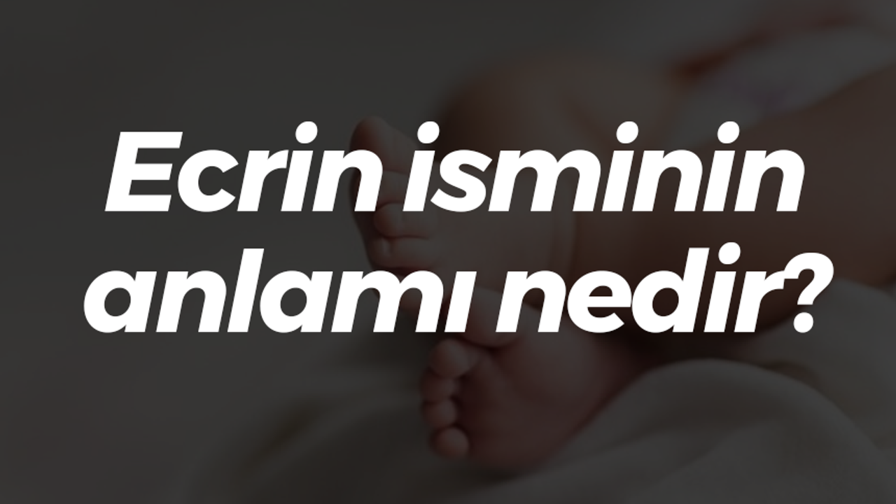 Ecrin isminin anlamı nedir?