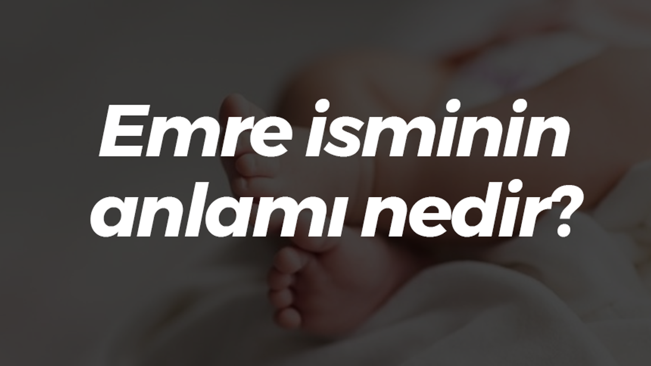 Emre isminin anlamı nedir?