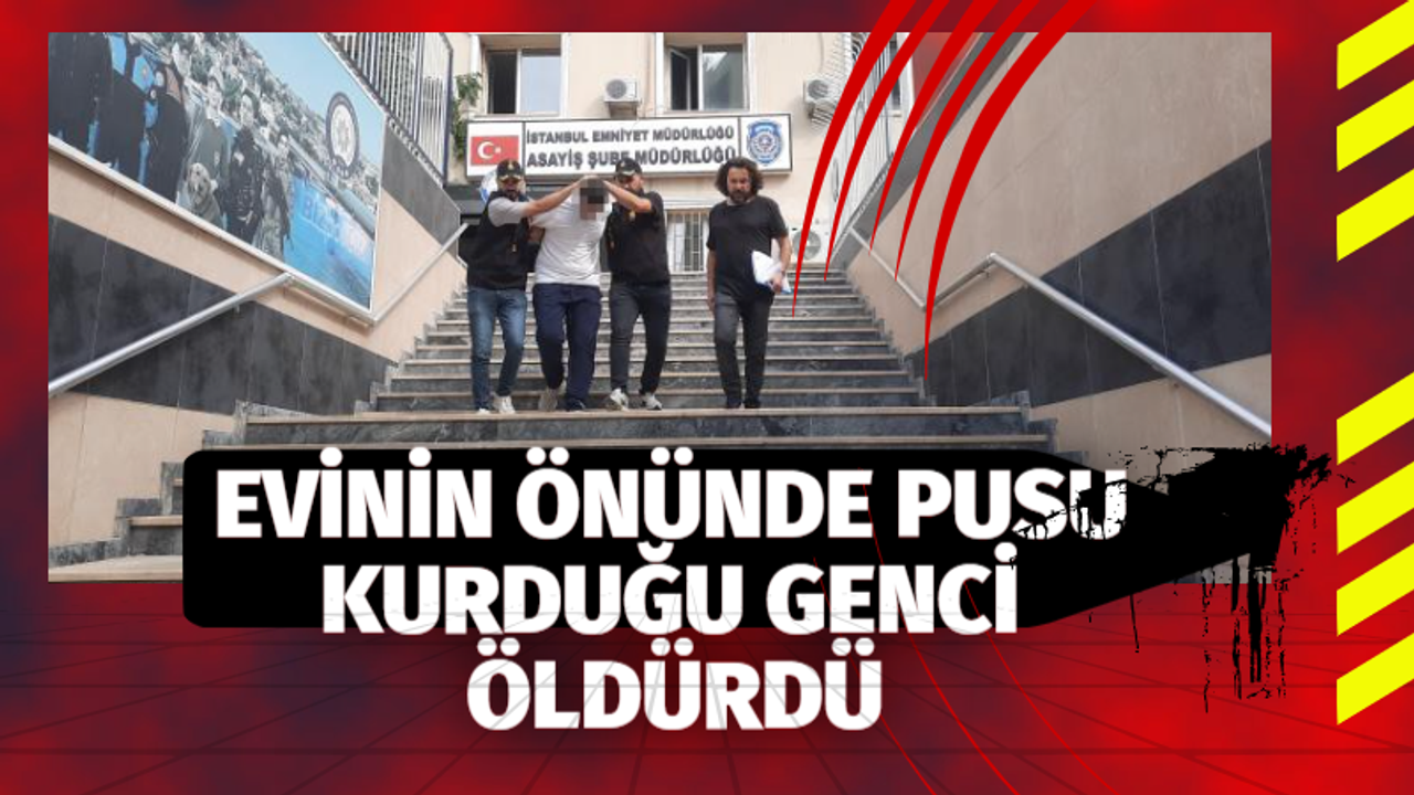 Evinin önünde pusu kurduğu genci öldürdü