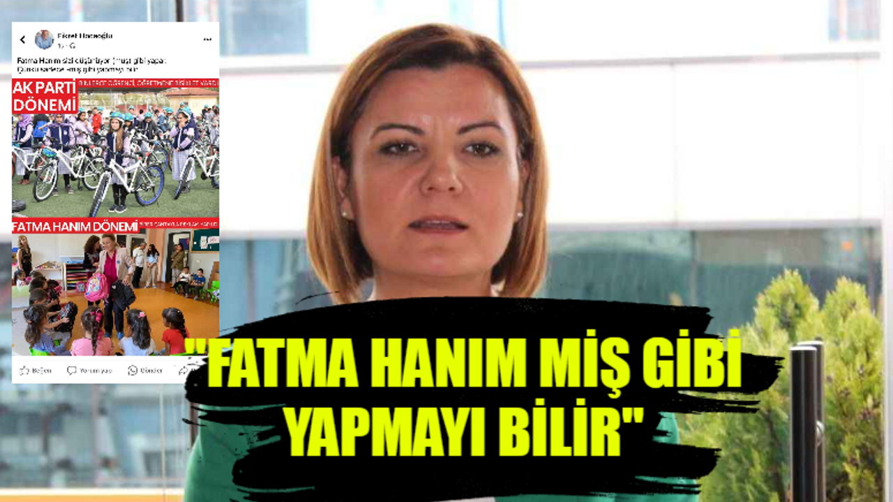 "Fatma Hanım miş gibi yapmayı bilir"