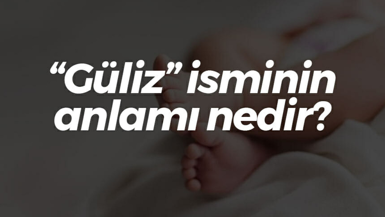 “Güliz” isminin anlamı nedir?