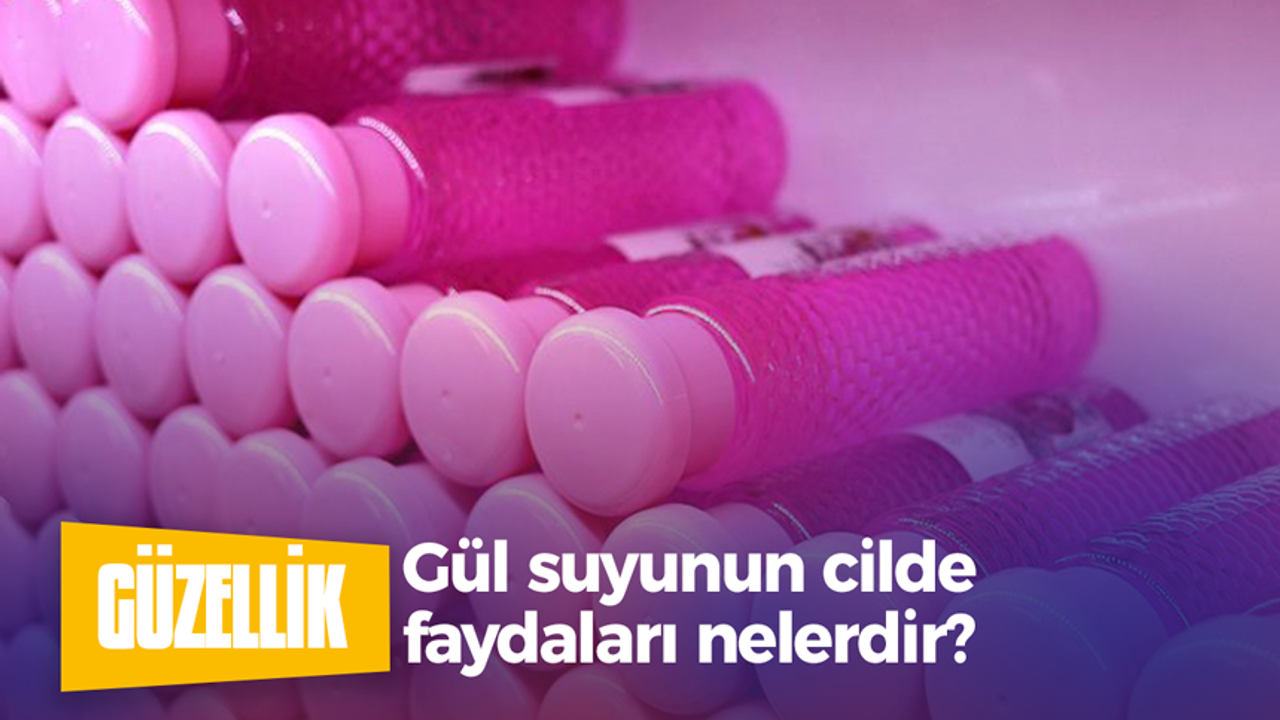 Gül suyunun cilde faydaları nelerdir?