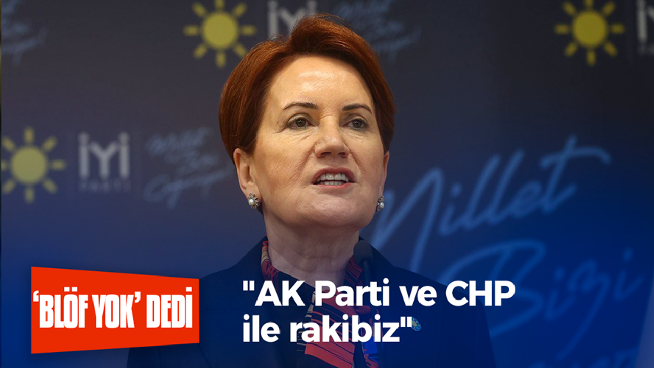 "AK Parti ve CHP ile rakibiz"