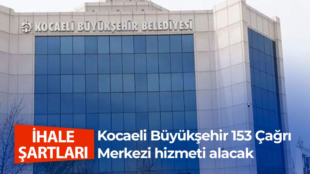 Kocaeli Büyükşehir 153 Çağrı Merkezi hizmeti alacak