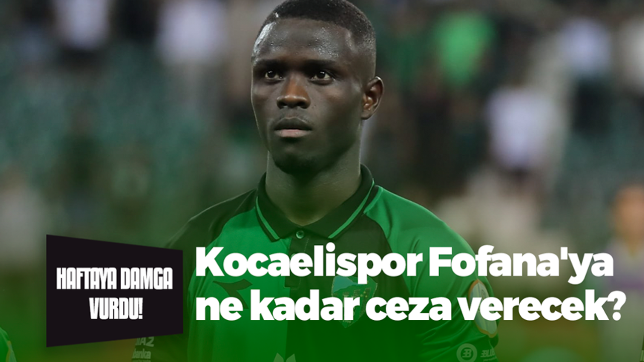 Kocaelispor Fofana'ya ne kadar ceza verecek? İşte yanıtı...