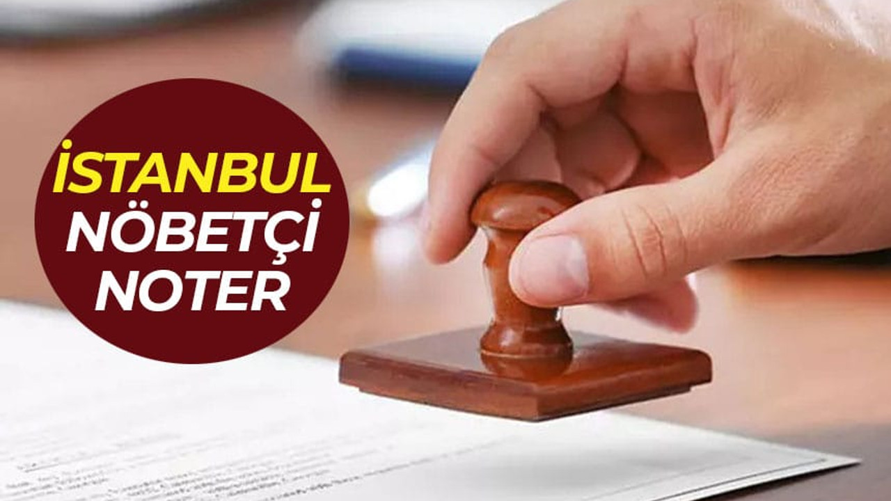 İstanbul nöbetçi noter (29 Temmuz 2023 Cumartesi, 30 Temmuz 2023 Pazar)
