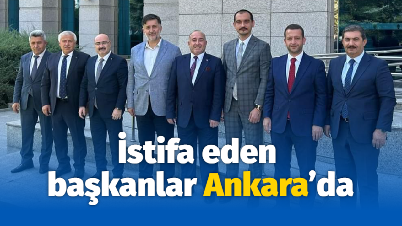 İstifa eden başkanlar Ankara’da