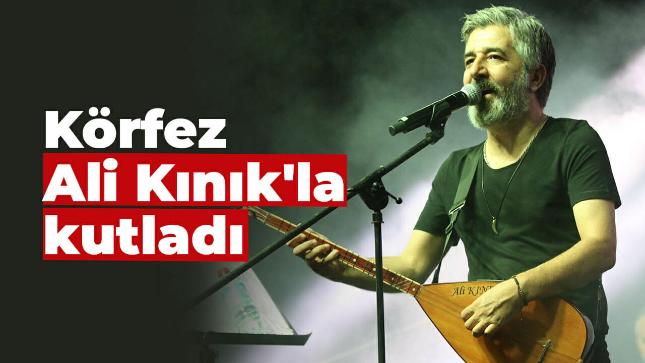 Körfez Ali Kınık'la kutladı