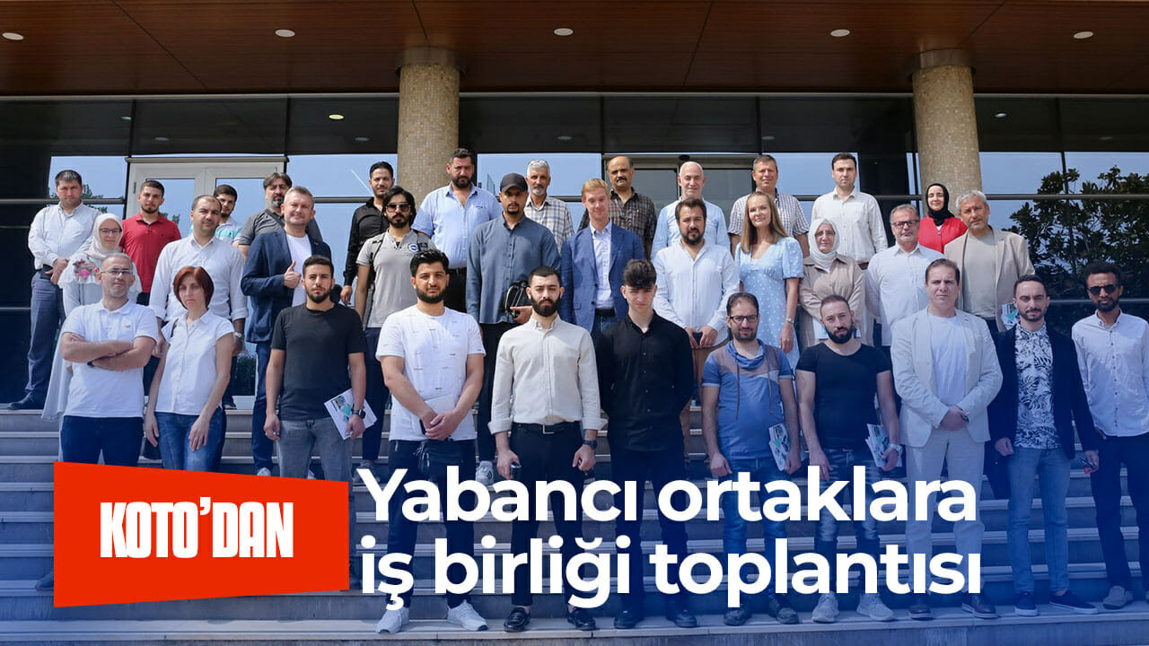 KOTO’dan yabancı ortaklara iş birliği toplantısı