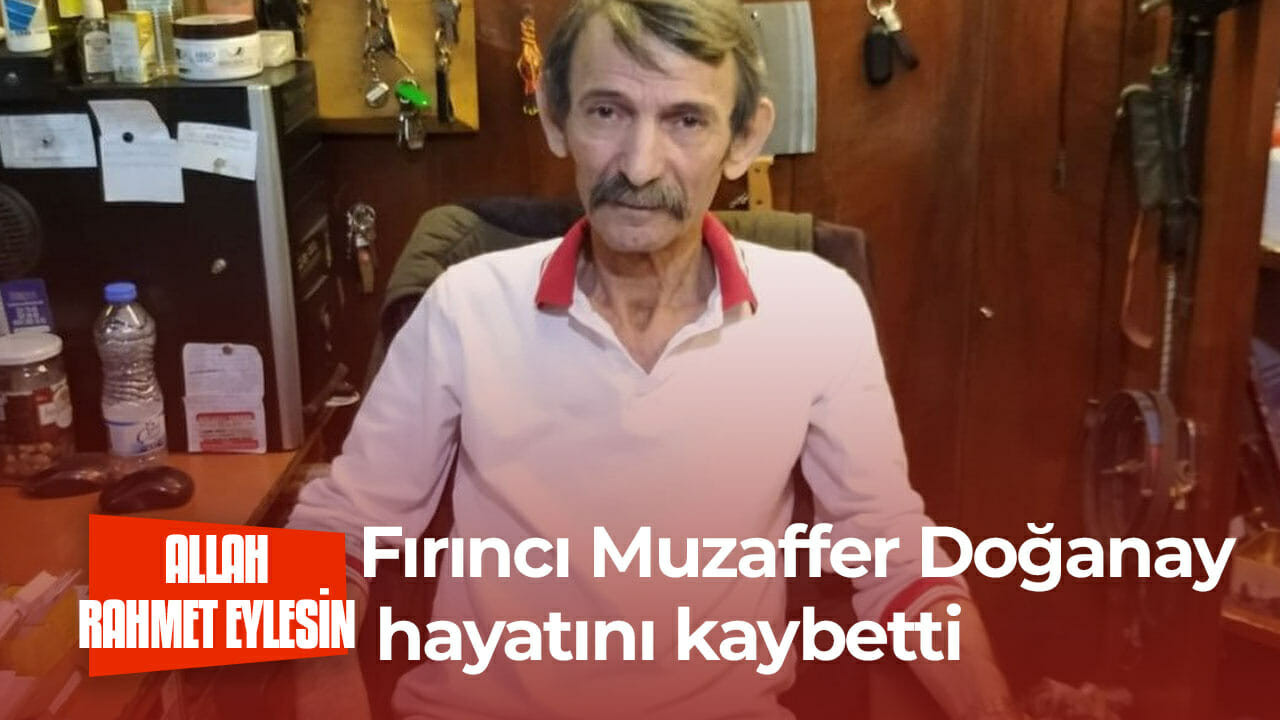 Fırıncı Muzaffer Doğanay hayatını kaybetti