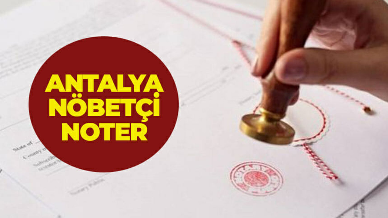Antalya nöbetçi noter (15 Temmuz 2023 Cumartesi, 16 Temmuz 2023 Pazar)