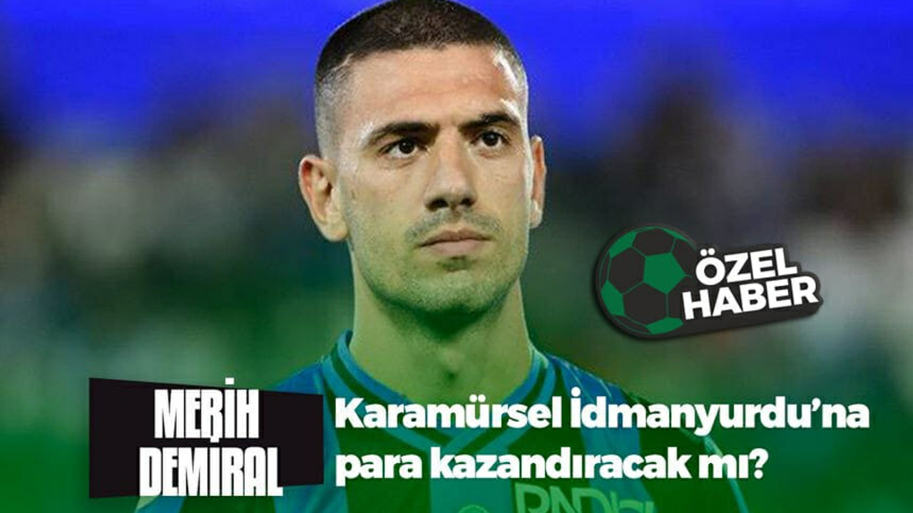 Merih Demiral, Karamürsel İdmanyurdu’na para kazandıracak mı?