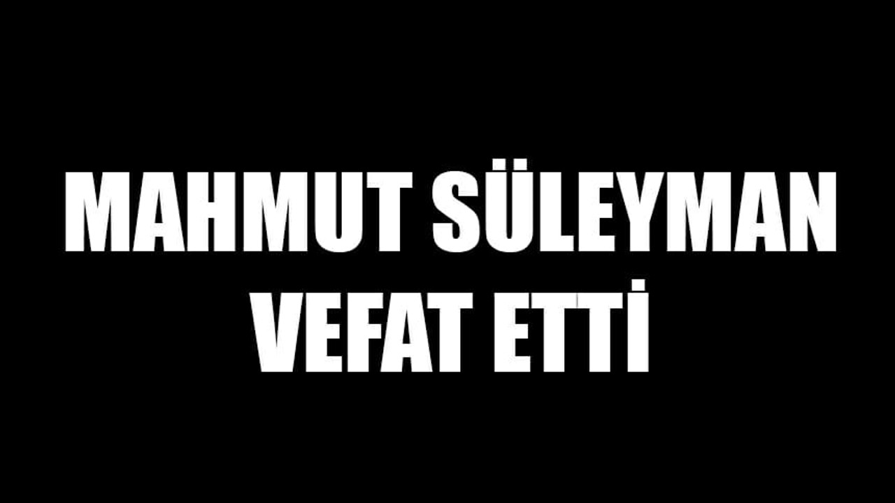 Mahmut Süleyman vefat etti