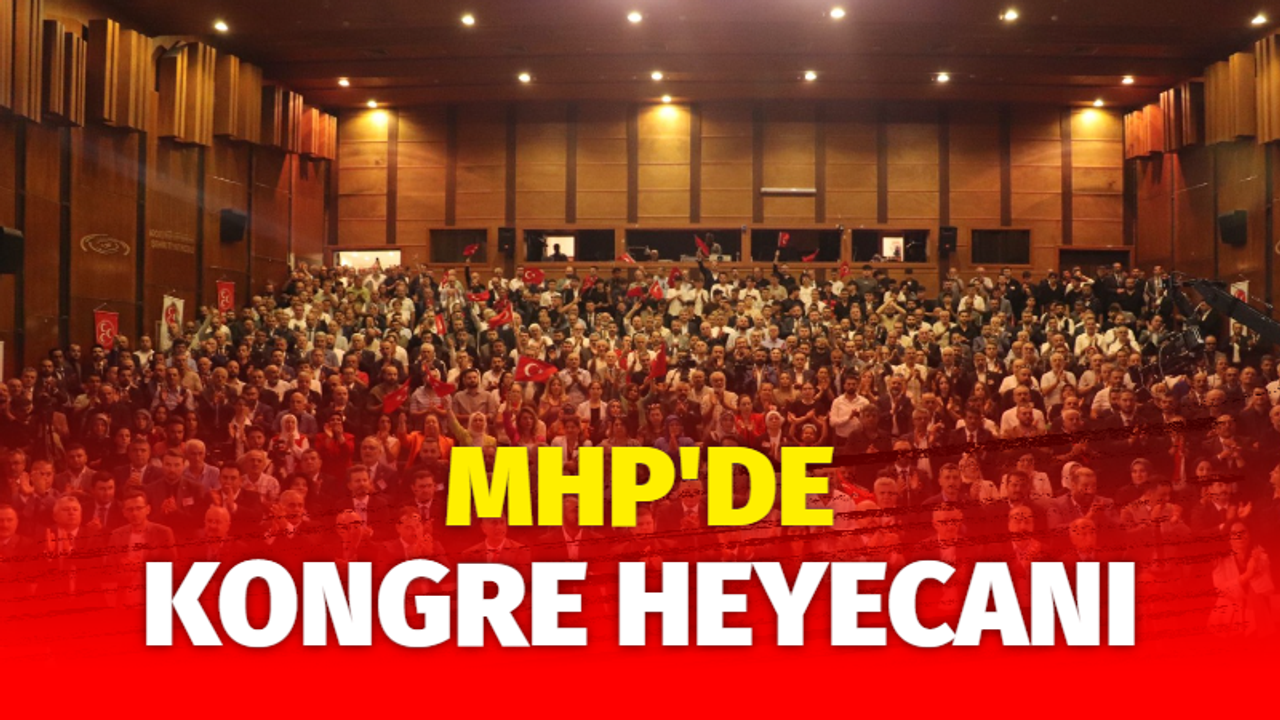 MHP’de kongre heyecanı