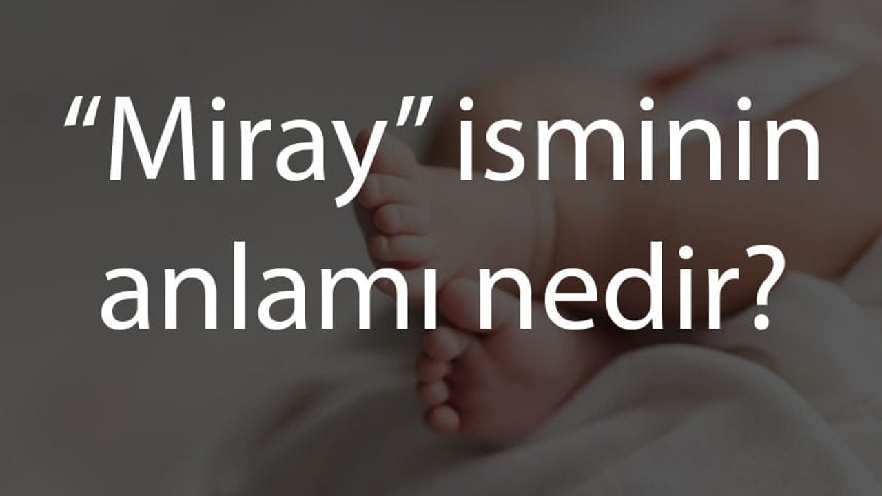 “Miray” isminin anlamı nedir?