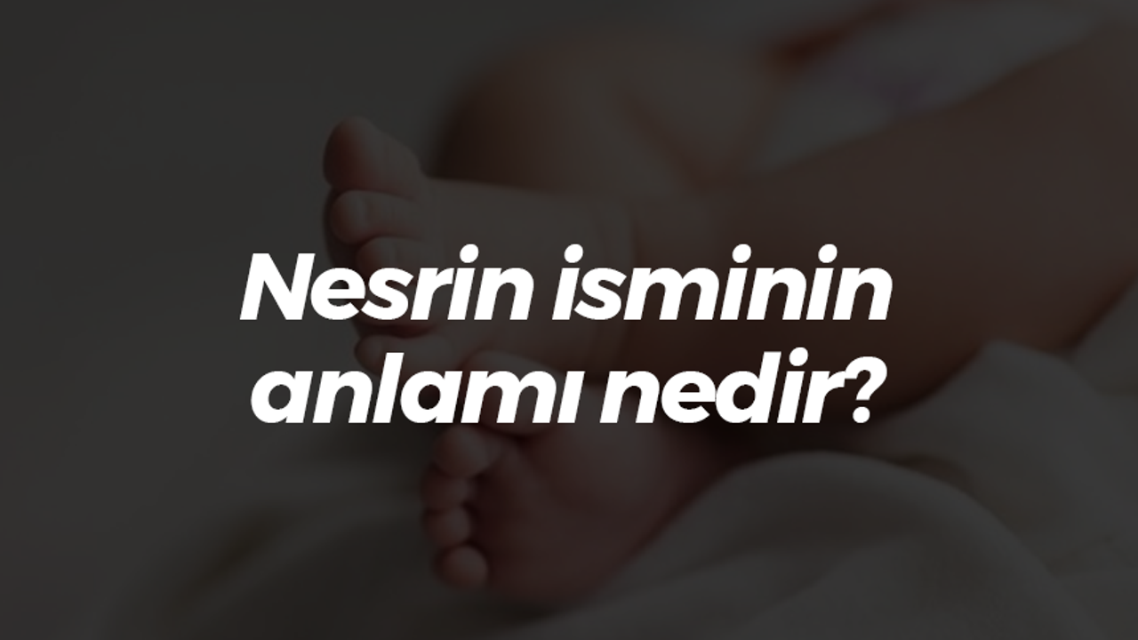 Nesrin isminin anlamı nedir?