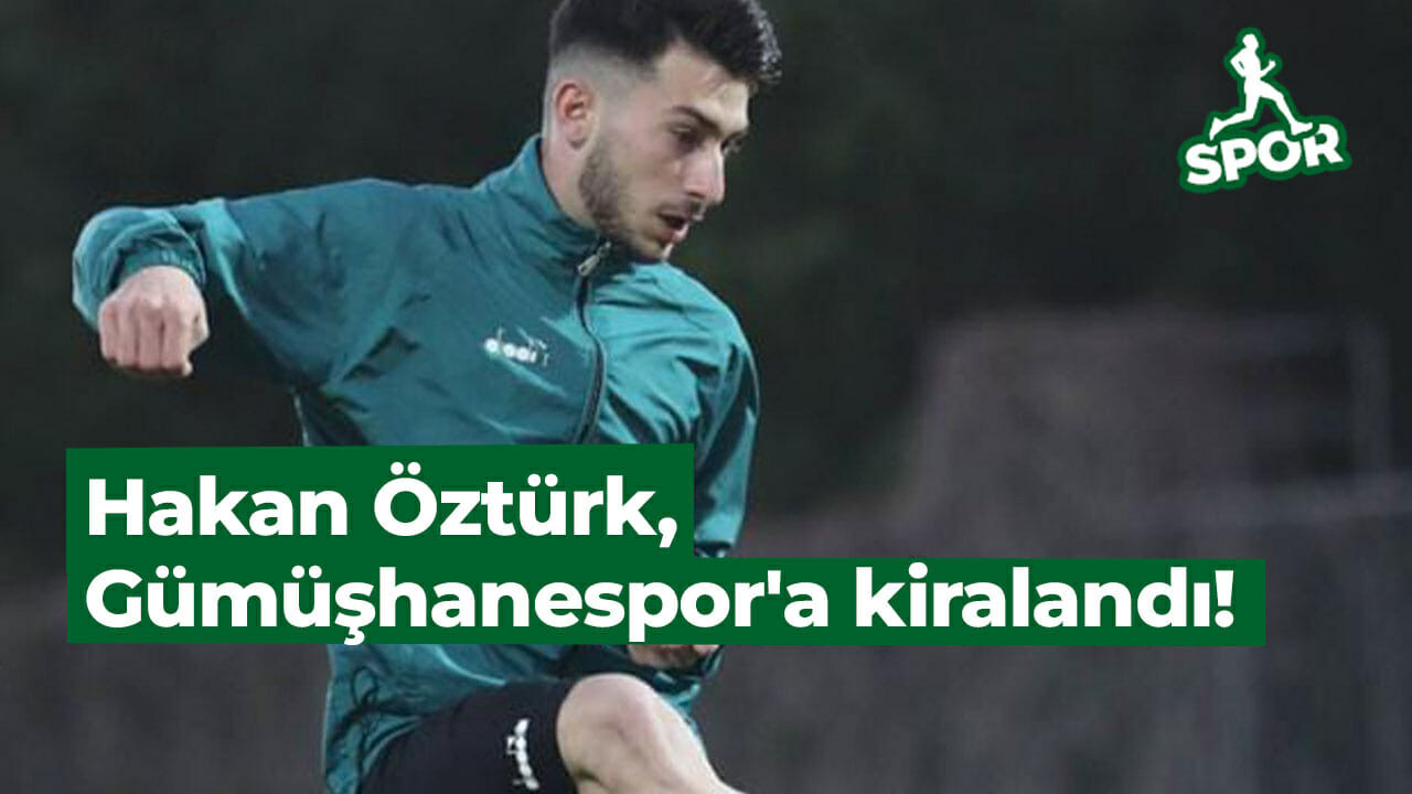 Hakan Öztürk, Gümüşhanespor'a kiralandı!