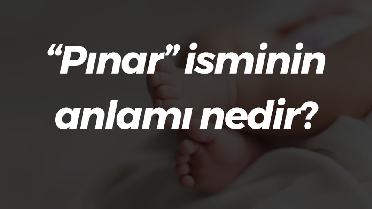 “Pınar” isminin anlamı nedir?