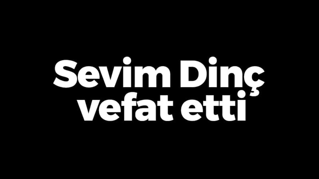 Sevim Dinç vefat etti