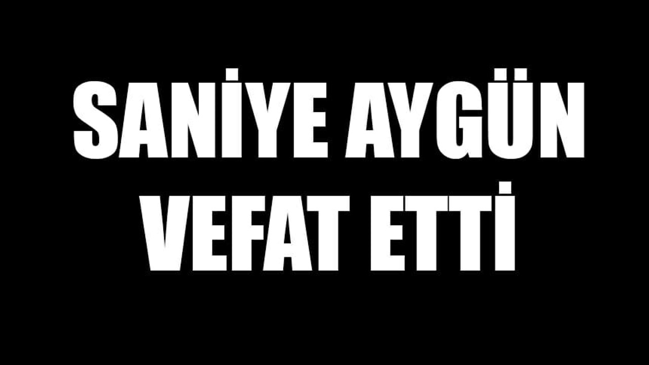 Saniye Aygen vefat etti