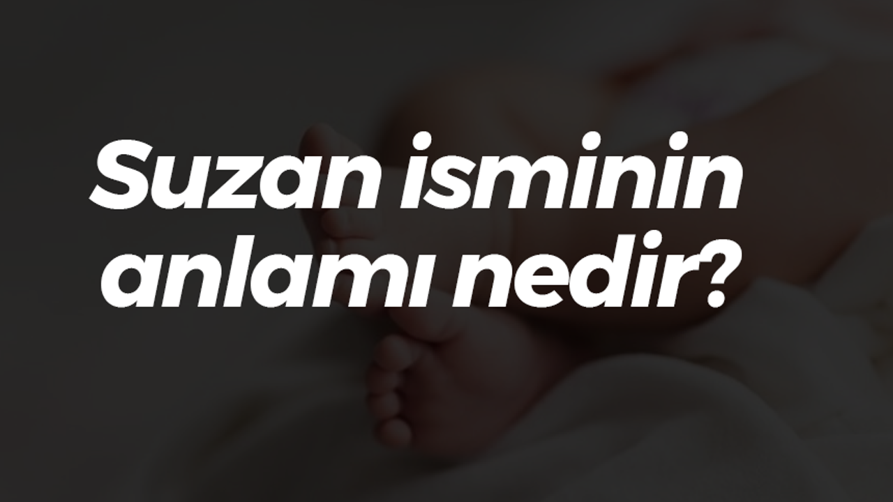 Suzan isminin anlamı nedir?