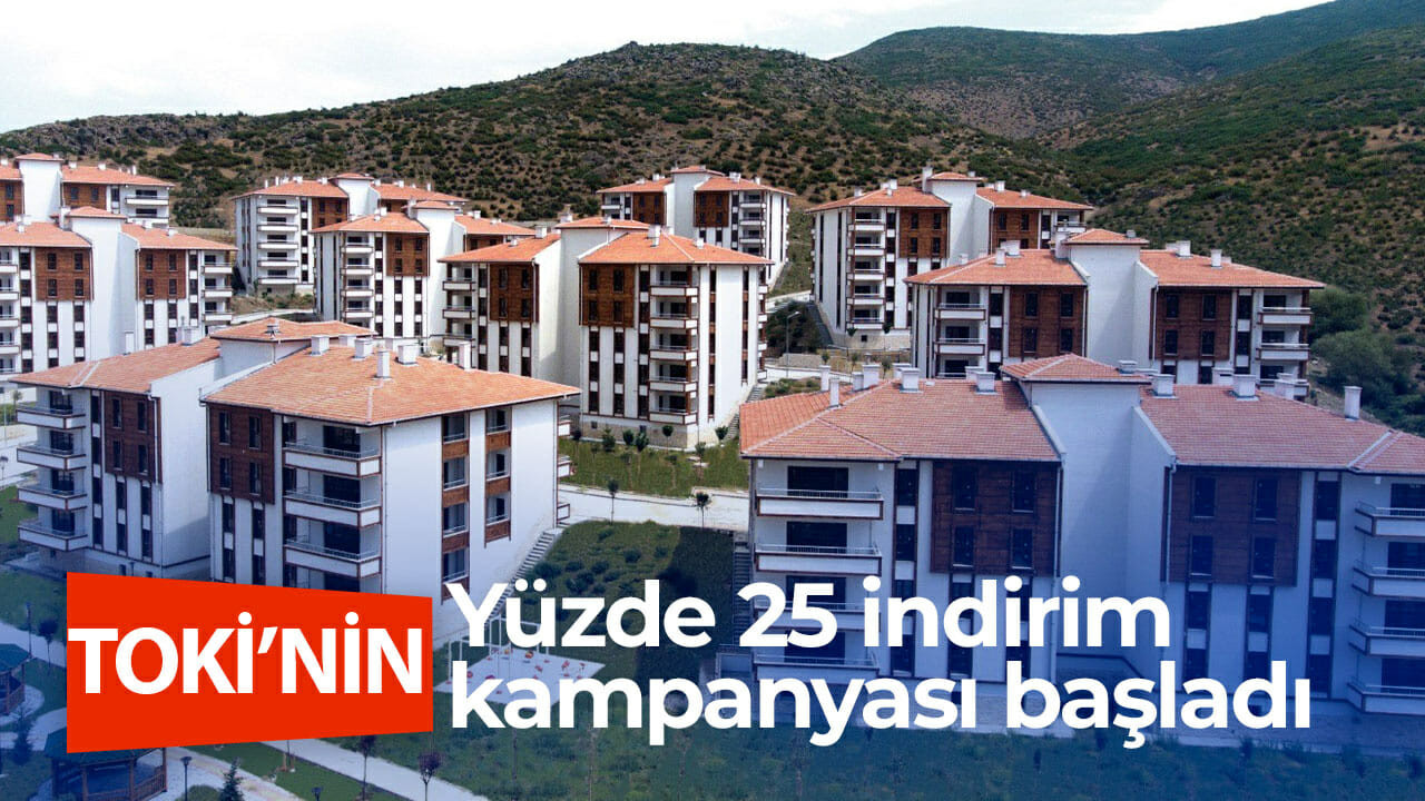 TOKİ’nin yüzde 25 indirim kampanyası başladı