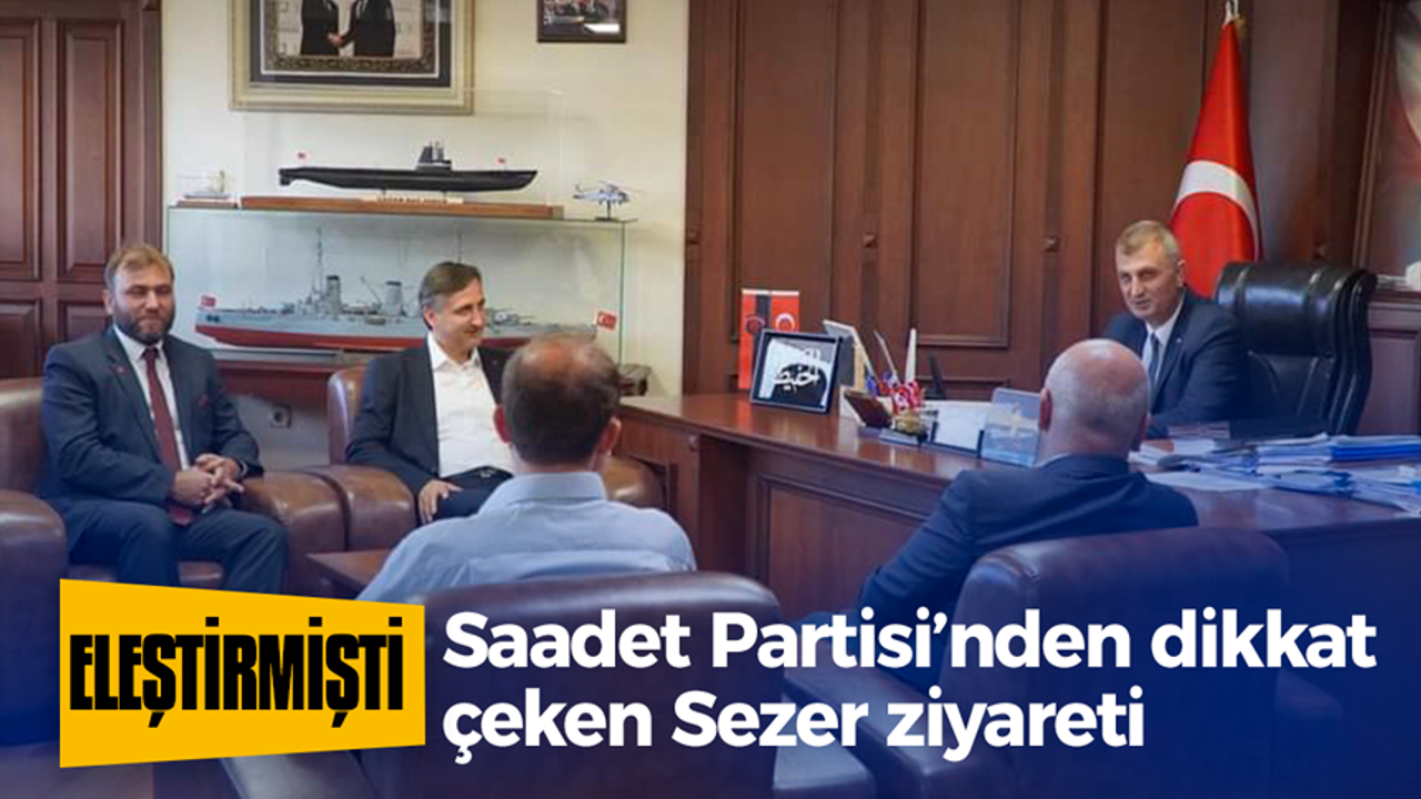 Saadet Partisi’nden dikkat çeken Sezer ziyareti