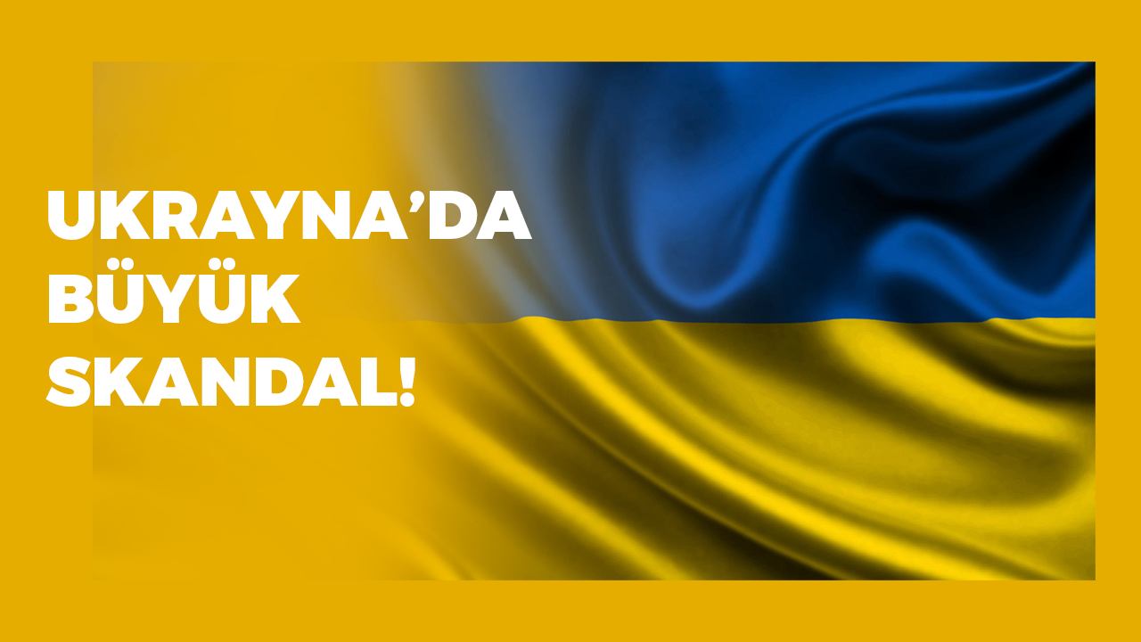 Ukrayna’da büyük skandal!