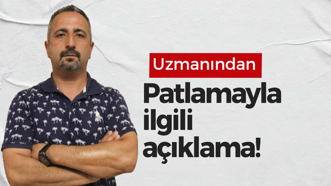 Derince'deki patlamayla ilgili uzmanından önemli açıklamalar!