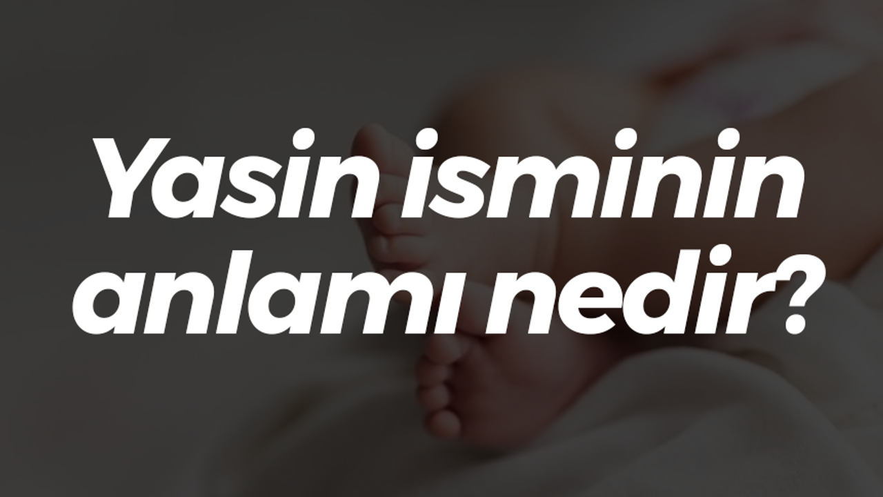 Yasin isminin anlamı nedir?