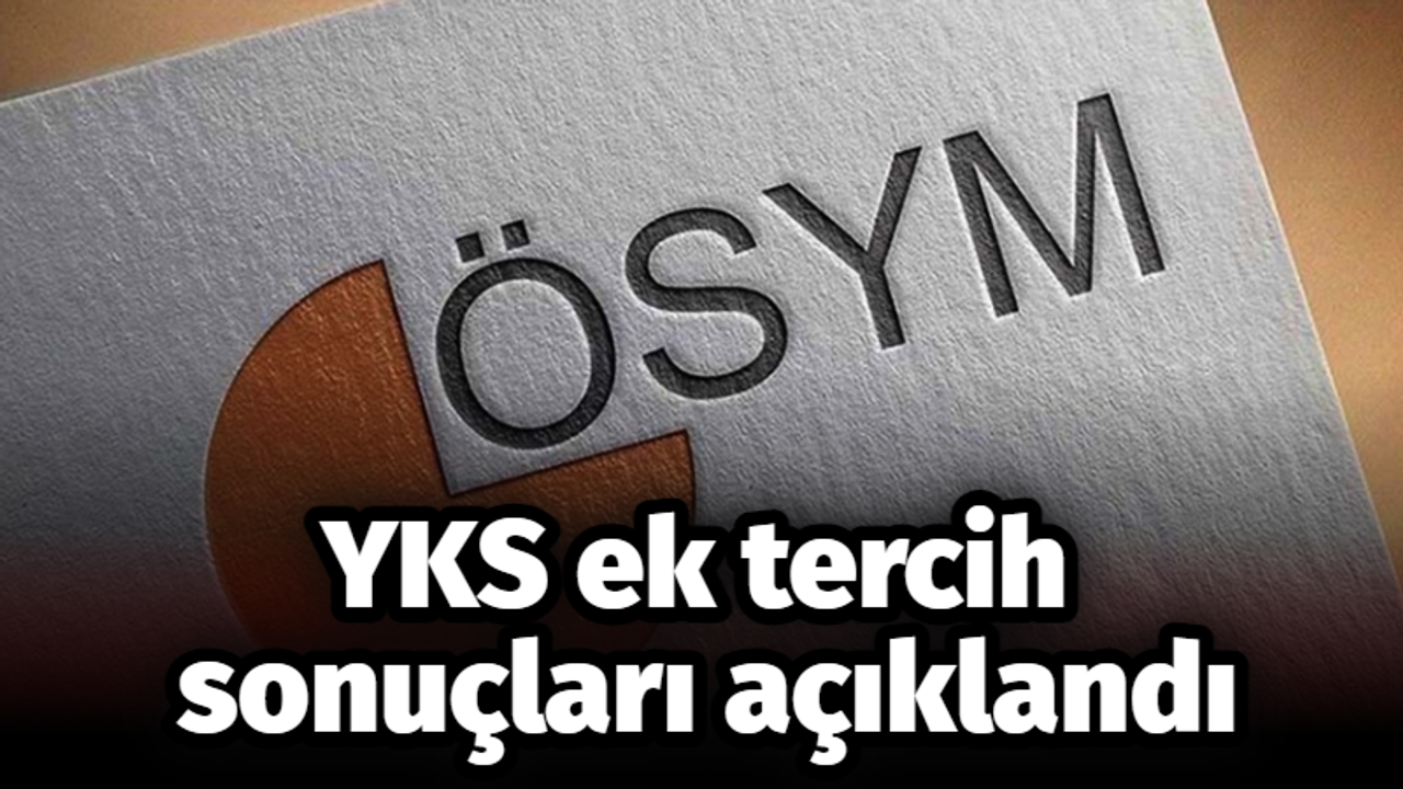 YKS ek tercih sonuçları açıklandı